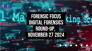 Digital Forensics News RoundUp November 27 2024 digitalforensics DFIR [upl. by Opportina]