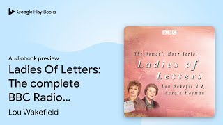 Ladies Of Letters The complete BBC Radio… by Lou Wakefield · Audiobook preview [upl. by Freddy75]