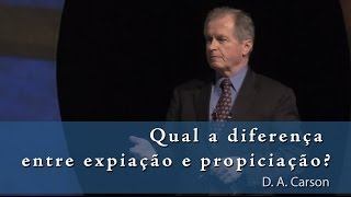 Qual a diferença entre expiação e propiciação  D A Carson O Deus Presente 1114 [upl. by Glennon]