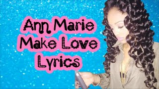 Ann Marie  Make Love Lyrics [upl. by Homans]