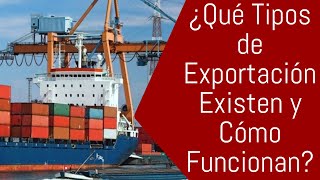 ¿Qué Tipos de Exportación Existen y Cómo Funcionan [upl. by Rases]