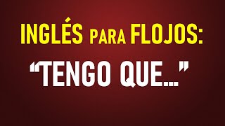 2 Inglés para FLOJOS “TENGO QUE…” [upl. by Llerraf]