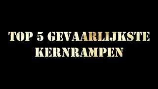 Top 5 Gevaarlijkste Kernrampen [upl. by Aihsi36]