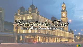 Estação Da Luz e Sua História [upl. by Assiled]