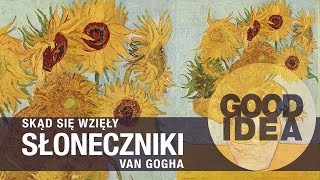 SŁONECZNIKI van Gogha 5 ciekawostek o najsłynniejszych kwiatach w sztuce  GOOD IDEA [upl. by Geoff]