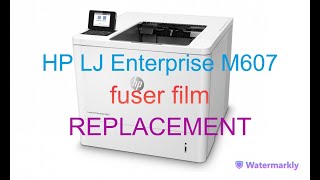 HP LaserJet Enterprise M607 Fuser film Replacement [upl. by Luanni]