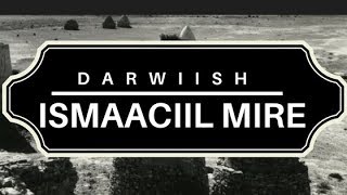 Dadnimadii iyo Daacadnimadii Darwiish Ismaaciil Mire [upl. by Malliw]