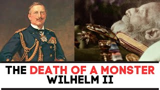 The DEATH Of A MONSTER  Kaiser Wilhelm II [upl. by Aynuat]