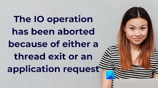 The IO operation has been aborted because of either a thread exit or an application request [upl. by Raffaj]