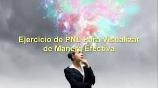 Ejercicio de PNL 5 Pasos Para Visualizar Efectivamente [upl. by Kara-Lynn]