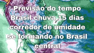 25092024  Previsão do tempo Brasil  chuva 15 dias corredor de umidade se forma atualização [upl. by Aiuqal]