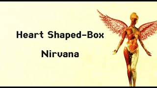 NIRVANA  HEART SHAPEDBOX  SONG LYRICS  nirvana [upl. by Ahsienahs197]