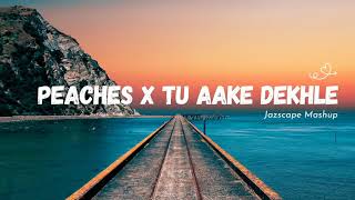 Peaches x Tu Aake Dekhle JAZ Scape Mashup • King • Justin Bieber [upl. by Ettelra]