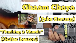 Ghaam Chaya  Jybs Gurung  Guitar Lesson  Plucking amp Chords  Insta Version [upl. by Worth239]