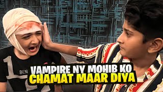 Vampire ny Mohib ko CHAMAT Maar Diya 🤯😱 [upl. by Aliet]