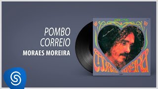 Moraes Moreira  Pombo Correio Álbum quotCara e Coraçãoquot Áudio Oficial [upl. by Naaitsirhc162]