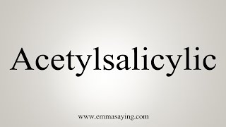 How To Say Acetylsalicylic [upl. by Florenza522]