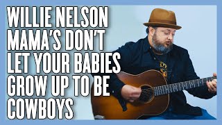 Willie Nelson Mamas Dont Let Your Babies Grow Up To Be Cowboys Guitar Lesson  Tutorial [upl. by Giacamo]