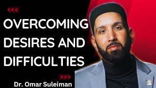 Overcoming Desires and Difficulties  Dr Omar Suleiman [upl. by Rakia]