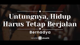 Untungnya Hidup Harus Tetap Berjalan – Bernadya KARAOKE AKUSTIK [upl. by Travis]