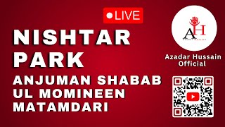 🔴Live🔴 Nishtar Park Anjuman Shabab UL Momineen Matamdari  Azadar Hussain Official [upl. by Aninahs]