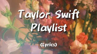 a taylor swift playlistă€Lyricsă€‘ [upl. by Anned]