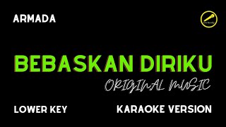 ARMADA  BEBASKAN DIRIKU KARAOKE VERSION LOWER KEY [upl. by Hserus]