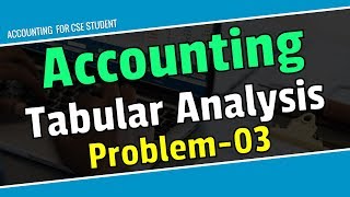 ACCOUNTING TRANSACTIONTABULAR ANALYSIS PROBLEM3 BANGLA For CSE amp ALL [upl. by Nosyaj]