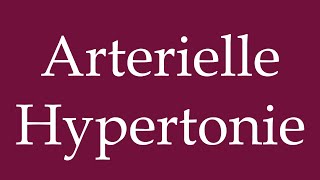 How to Pronounce Arterielle Hypertonie Arterial hypertension Correctly in German [upl. by Elena]