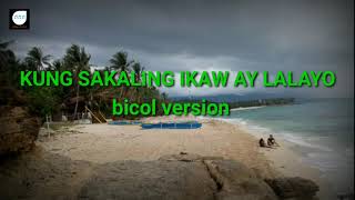 Kung Sakaling Ikaw ay Lalayo  bicol version [upl. by Nosnev]