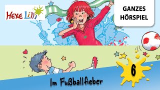 Hexe Lilli Folge 6 im Fußballfieber  Ganzes Hörspiel des Monats Juni 2024 [upl. by Ahsek865]