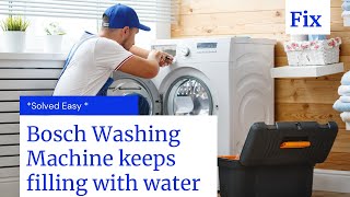 How to Fix Bosch Washing Machine that Keeps Filling With Water [upl. by Yahs]