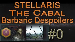 Stellaris  The Cabal barbaric despoilers  0 Intro episode [upl. by Dupaix]