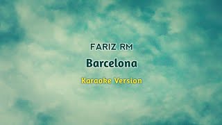 FARIZ RM  BARCELONA KARAOKE VERSION  Original Key [upl. by Ahsilet]