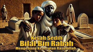 kisah Sedih Bilal bin Rabah Yang Mengenang Kepergian Rasulullah Ketika Adzan [upl. by Deaner512]