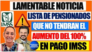 🔴🔔MEGA URGENTE💰Lista de pensionados que no tendrán el aumento del 100 en pago para pensión IMSS [upl. by Berkeley]