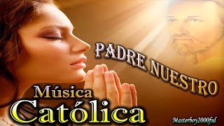 ♫♥☆ MÚSICA CATÓLICA  PADRE NUESTRO Alabanza y Adoración ☆♥♫ [upl. by Epoillac]