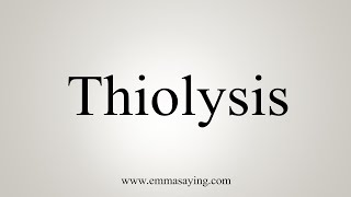 How To Say Thiolysis [upl. by Akinak]