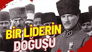 Atatürk ve Kurtuluş Mücadelesi  Bir Liderin Doğuşu [upl. by Assilac247]