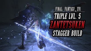 INSANE End Game Best Build New Game  Triple Level 5 Zantetsuken Stagger Combo  Final Fantasy XVI [upl. by Morty]