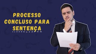 PROCESSO CONCLUSO PARA SENTENÇA  O QUE ISSO SIGNIFICA [upl. by Munroe]