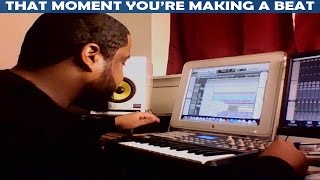 THAT MOMENT YOURE MAKING A BEAT [upl. by Savdeep]