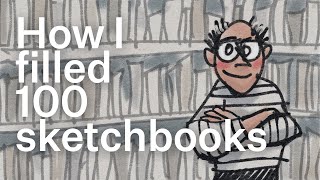 How I filled 100 sketchbooks [upl. by Sira18]