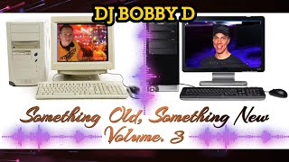 Dj Bobby D  Something Old Something New Vol 3 [upl. by Elinad]