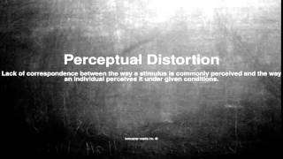 Medical vocabulary What does Perceptual Distortion mean [upl. by Rocky]