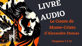 LIVRE AUDIO  Lecture du Comte de MonteCristo Chapitre 7 Ã 13 [upl. by Imefulo91]