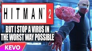 Hitman 2 but I stop a virus in the worst way possible [upl. by Airlia]