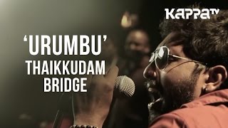 Urumbu  Navarasam  Thaikkudam Bridge  Live Sessions  Kappa TV [upl. by Wilscam]