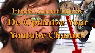 Internet Comment Etiquette quotDeOptimize Your Youtube Channelquot [upl. by Nussbaum125]