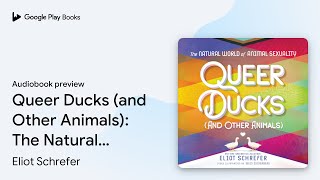 Queer Ducks and Other Animals The Natural… by Eliot Schrefer · Audiobook preview [upl. by Omor]